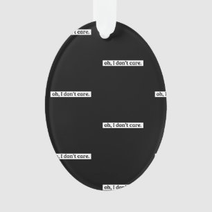 Es ist mir egal, dass die sarkastische Botschaft n Ornament