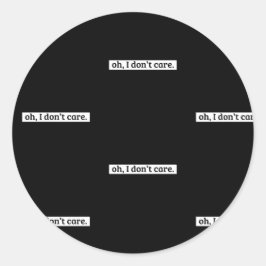 Es ist mir egal, dass die sarkastische Botschaft n Runder Aufkleber