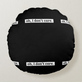 Es ist mir egal, dass die sarkastische Botschaft n Rundes Kissen