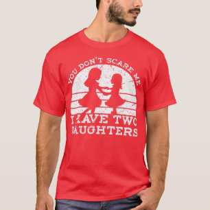 Es ist mir egal, dass ich zwei Töchter-T - Shirt h