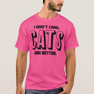 Es ist mir egal, dass Katzen besser sind Für Katze T-Shirt