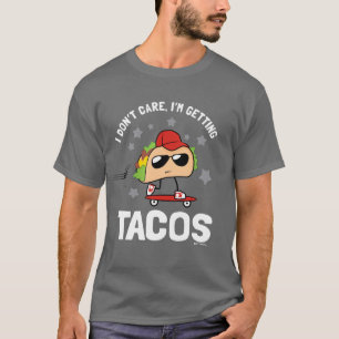 Es ist mir egal, ich bekomme Tacos T-Shirt