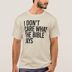 Es ist mir egal, was die Bibel sagt T-Shirt