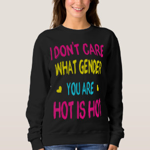 Es ist mir egal, welches Geschlecht du bist stolz  Sweatshirt