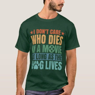 Es ist mir egal, wer so lange stirbt, dass der Hun T-Shirt