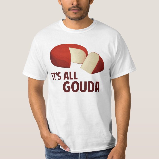 Es ist mit Goudakäse ganz gut T-Shirt (Vorderseite)