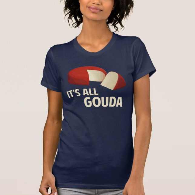 Es ist mit Goudakäse ganz gut T-Shirt (Vorderseite)