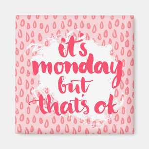 Es ist Montag, aber das ist okay Magnet