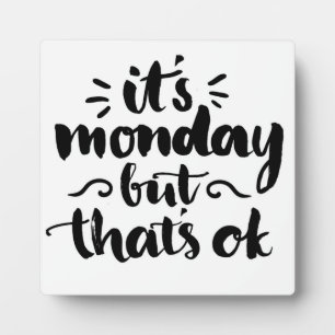 Es ist Montag, aber es ist OK Fotoplatte