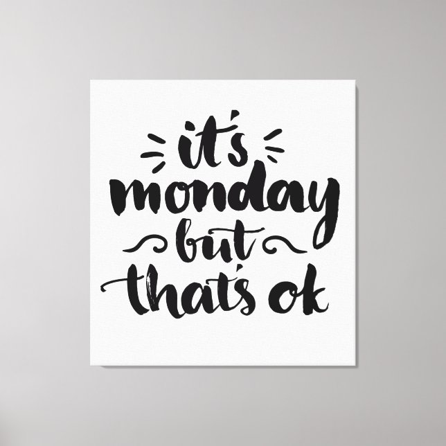 Es ist Montag, aber es ist OK Leinwanddruck (Vorderseite)