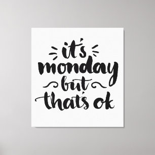 Es ist Montag, aber es ist OK Leinwanddruck