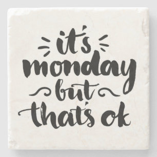 Es ist Montag, aber es ist OK Steinuntersetzer