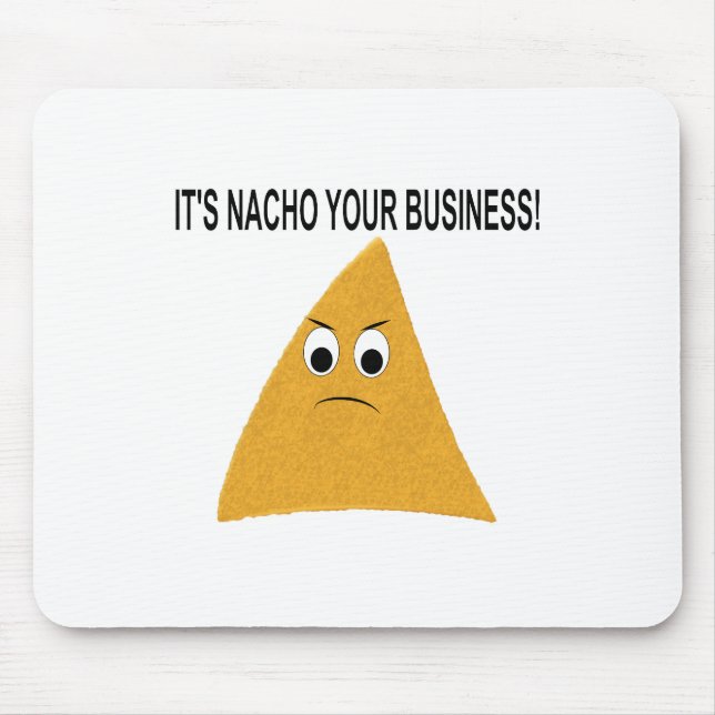 Es ist Nacho Your Business Mousepad (Vorne)