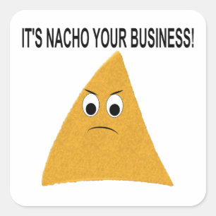 Es ist Nacho Your Business Quadratischer Aufkleber