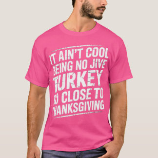 Es ist nicht cool, so eine Jive-Türkei so nah an T T-Shirt