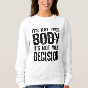 Es ist nicht dein Körper, es ist nicht deine Entsc Sweatshirt