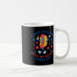Es ist nicht der 4. Juli, bis mein Weiner Spaß hat Kaffeetasse