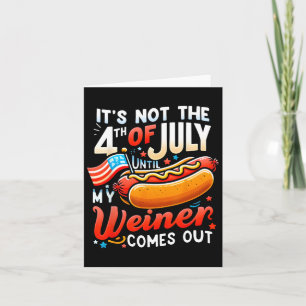 Es ist nicht der 4. Juli, bis mein Wiener herausko Karte