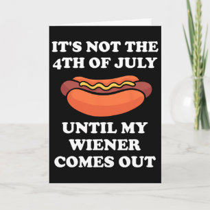 Es ist nicht der 4. Juli, bis mein Wiener herausko Karte