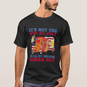 Es Ist Nicht Der 4. Juli, Bis Mein Wiener Kommt T-Shirt