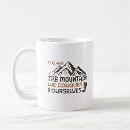 Es ist nicht der Berg, den wir erobern, sondern wi Kaffeetasse