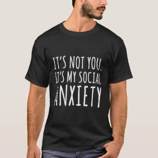 Es ist nicht du, dass es mein sozialer Angstmacher T-Shirt