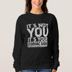 Es ist nicht du dein Zodiaka-Zeichen-Spaß Sweatshirt