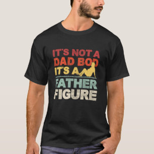 Es ist nicht ein Dad BOD Es ist ein Vaterfigur Dad T-Shirt
