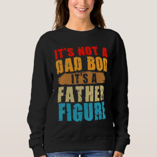 Es ist nicht ein Dad-Body, es ist eine Vaterfigur  Sweatshirt