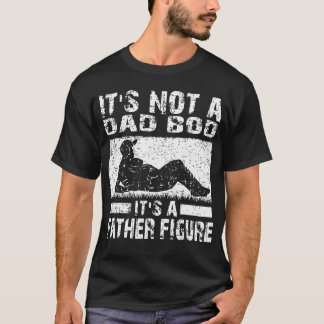 Es ist nicht ein Dad-Body, es ist eine Vaterfigur  T-Shirt