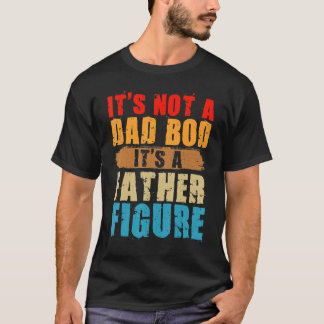 Es ist nicht ein Dad-Body, es ist eine Vaterfigur T-Shirt