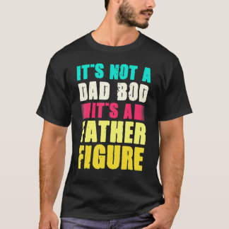 Es ist nicht ein Dad-Body, es ist eine Vaterfigur T-Shirt