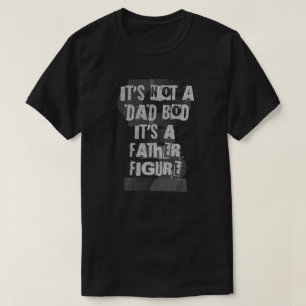 Es ist nicht ein Dad-Body, es ist eine Vaterfigur T-Shirt