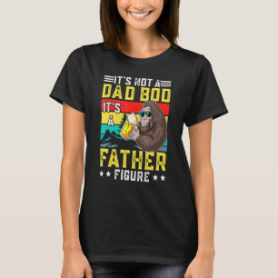 Es ist nicht ein Dad-Body, es ist eine Vaterfigur T-Shirt