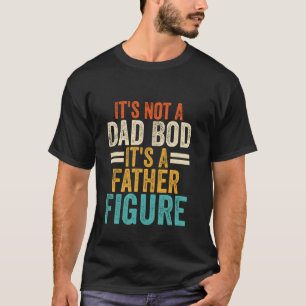Es ist nicht ein Dad-Body, es ist eine Vaterfigur T-Shirt