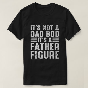 Es ist nicht ein Papa-Körper, es ist eine Vaterfig T-Shirt