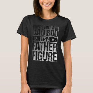 Es ist nicht ein Papa-Körper, es ist eine Vaterfig T-Shirt