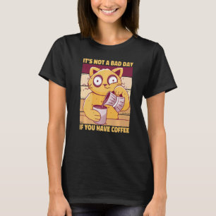 Es ist nicht ein schlechter Tag, wenn Sie Kaffee h T-Shirt
