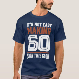 Es ist nicht einfach, 60 zu machen T-Shirt