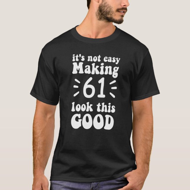 Es ist nicht einfach, 61 so gut aussehen zu lassen T-Shirt (Vorderseite)