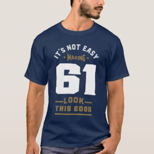 Es ist nicht einfach 61 zu machen T-Shirt