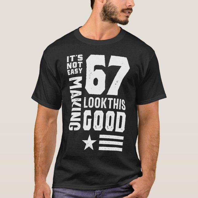 Es ist nicht einfach, 67 so gut aussehen zu lassen T-Shirt (Vorderseite)