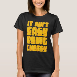Es ist nicht einfach, Cheesy zu sein - Käse Lover  T-Shirt