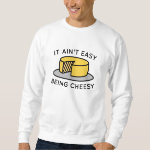 Es ist nicht einfach, Cheesy zu sein Sweatshirt