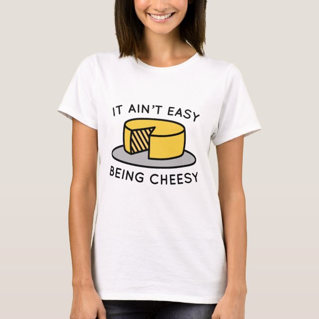 Es ist nicht einfach, Cheesy zu sein T-Shirt (Vorderseite)