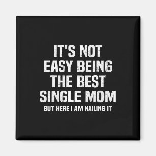Es ist nicht einfach, der beste Single Mama Funny  Magnet