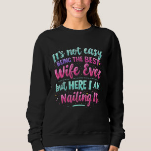 Es ist nicht einfach, die beste Ehefrau aller Zeit Sweatshirt