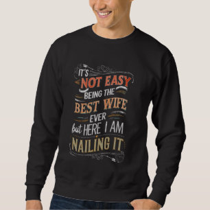 Es ist nicht einfach, die beste Ehefrau aller Zeit Sweatshirt