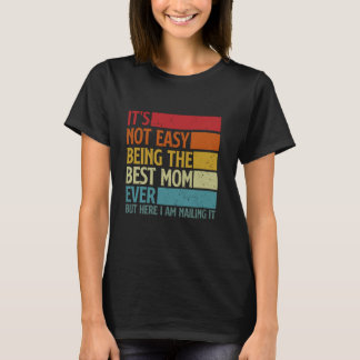 Es ist nicht einfach, die beste Mama aller Zeiten T-Shirt
