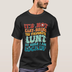 Es ist nicht einfach, die Lieblingstante zu sein, T-Shirt